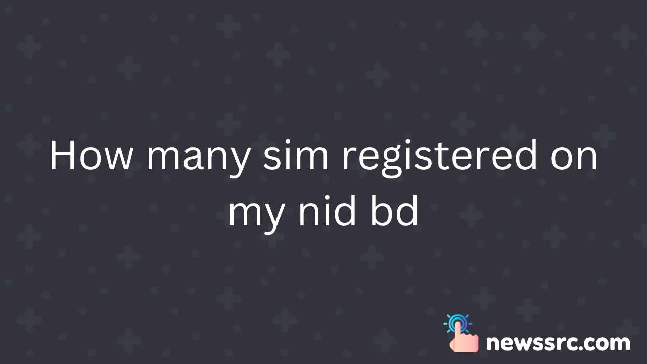 How many sim registered on my nid bd